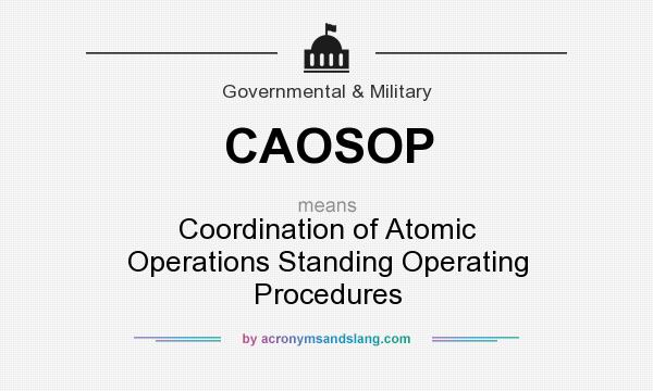 What does CAOSOP mean? It stands for Coordination of Atomic Operations Standing Operating Procedures