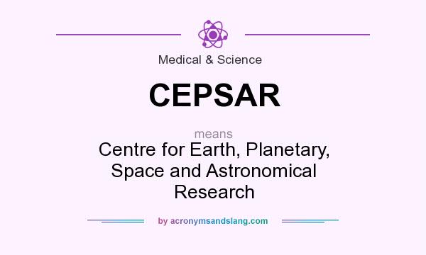 What does CEPSAR mean? It stands for Centre for Earth, Planetary, Space and Astronomical Research