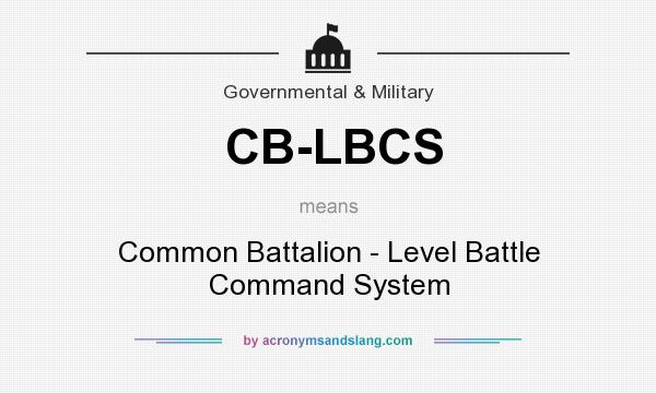 What does CB-LBCS mean? It stands for Common Battalion - Level Battle Command System