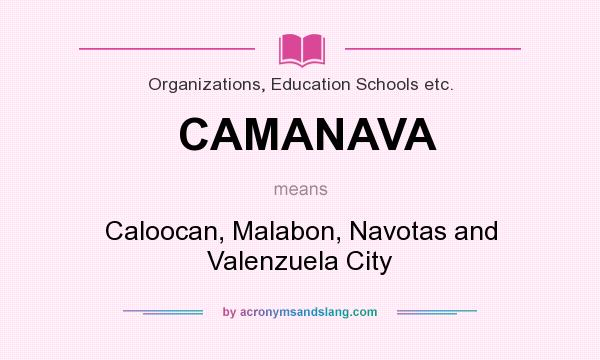 What does CAMANAVA mean? It stands for Caloocan, Malabon, Navotas and Valenzuela City