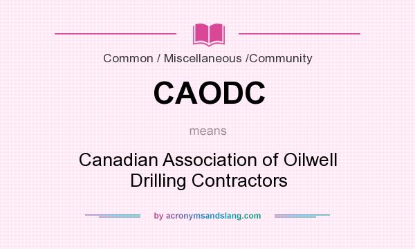 What does CAODC mean? It stands for Canadian Association of Oilwell Drilling Contractors