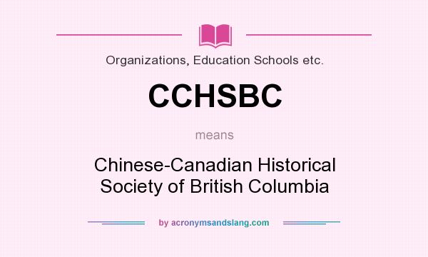 What does CCHSBC mean? It stands for Chinese-Canadian Historical Society of British Columbia