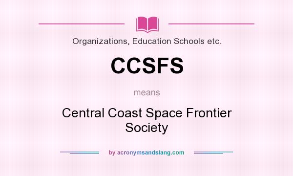 What does CCSFS mean? It stands for Central Coast Space Frontier Society
