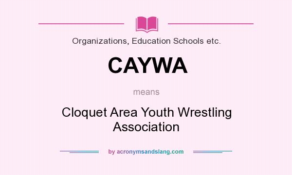 What does CAYWA mean? It stands for Cloquet Area Youth Wrestling Association