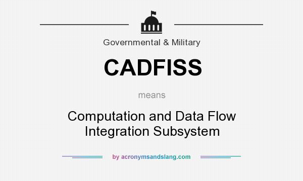 What does CADFISS mean? It stands for Computation and Data Flow Integration Subsystem
