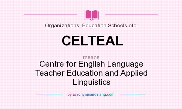 What does CELTEAL mean? It stands for Centre for English Language Teacher Education and Applied Linguistics