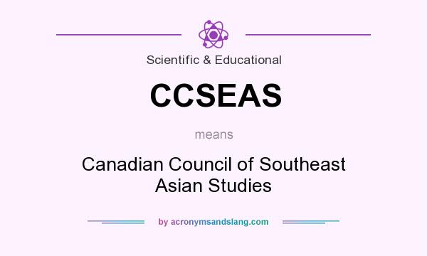 What does CCSEAS mean? It stands for Canadian Council of Southeast Asian Studies