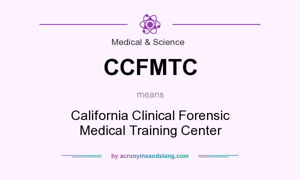 What does CCFMTC mean? It stands for California Clinical Forensic Medical Training Center
