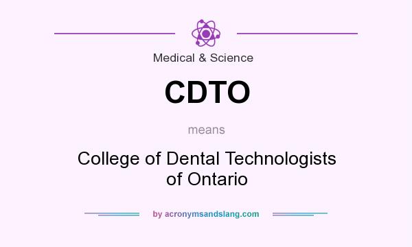 What does CDTO mean? It stands for College of Dental Technologists of Ontario