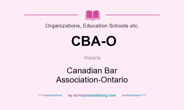 What does CBA-O mean? It stands for Canadian Bar Association-Ontario