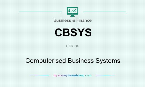What does CBSYS mean? It stands for Computerised Business Systems