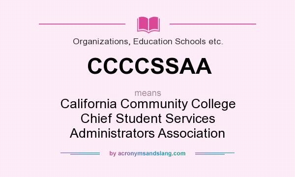 What does CCCCSSAA mean? It stands for California Community College Chief Student Services Administrators Association