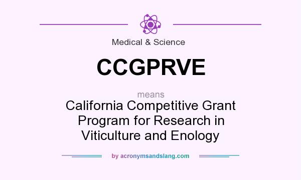 What does CCGPRVE mean? It stands for California Competitive Grant Program for Research in Viticulture and Enology