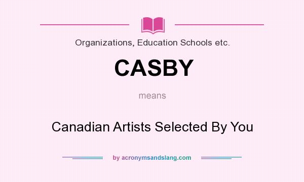 What does CASBY mean? It stands for Canadian Artists Selected By You