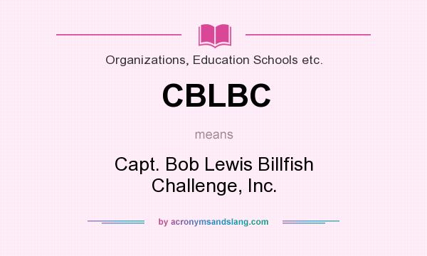 What does CBLBC mean? It stands for Capt. Bob Lewis Billfish Challenge, Inc.