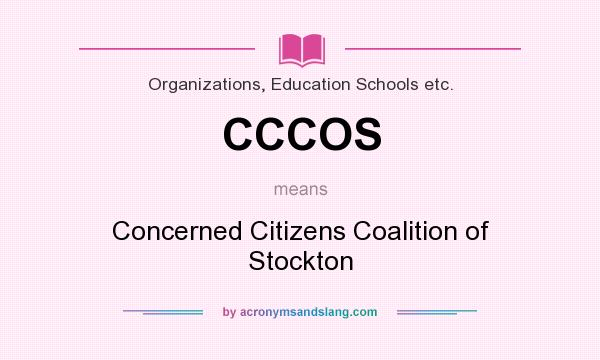 What does CCCOS mean? It stands for Concerned Citizens Coalition of Stockton