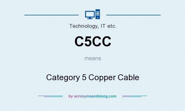 What does C5CC mean? It stands for Category 5 Copper Cable