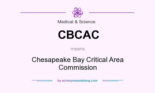 What does CBCAC mean? It stands for Chesapeake Bay Critical Area Commission