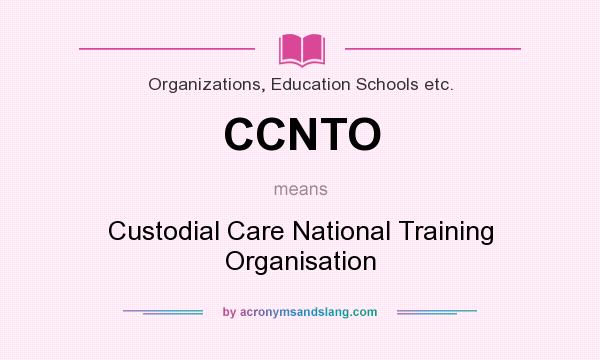 What does CCNTO mean? It stands for Custodial Care National Training Organisation