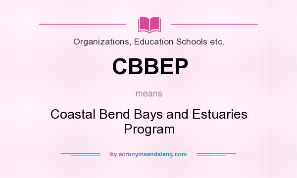 What does CBBEP mean? It stands for Coastal Bend Bays and Estuaries Program