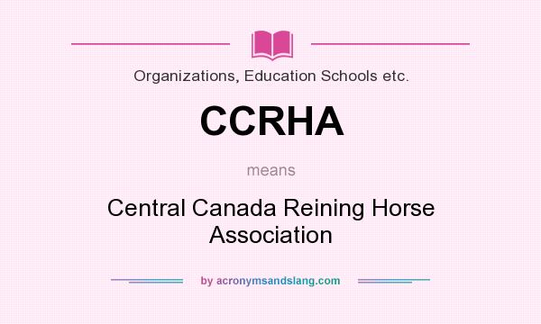 What does CCRHA mean? It stands for Central Canada Reining Horse Association
