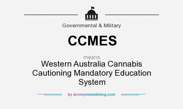 What does CCMES mean? It stands for Western Australia Cannabis Cautioning Mandatory Education System