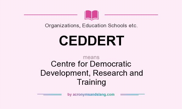 What does CEDDERT mean? It stands for Centre for Democratic Development, Research and Training