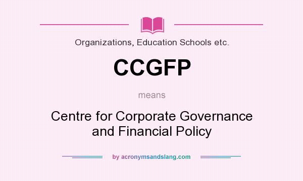 What does CCGFP mean? It stands for Centre for Corporate Governance and Financial Policy