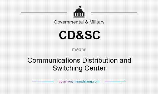 What does CD&SC mean? It stands for Communications Distribution and Switching Center