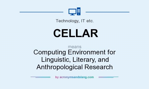 What does CELLAR mean? It stands for Computing Environment for Linguistic, Literary, and Anthropological Research