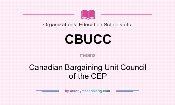 What does CBUCC mean? It stands for Canadian Bargaining Unit Council of the CEP