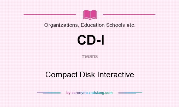 What does CD-I mean? It stands for Compact Disk Interactive