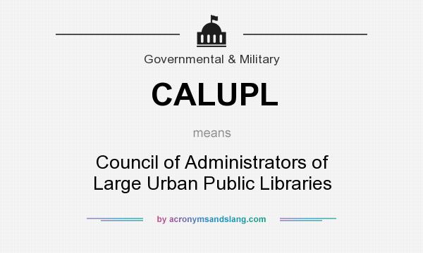 What does CALUPL mean? It stands for Council of Administrators of Large Urban Public Libraries