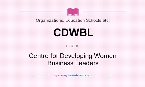 What does CDWBL mean? It stands for Centre for Developing Women Business Leaders