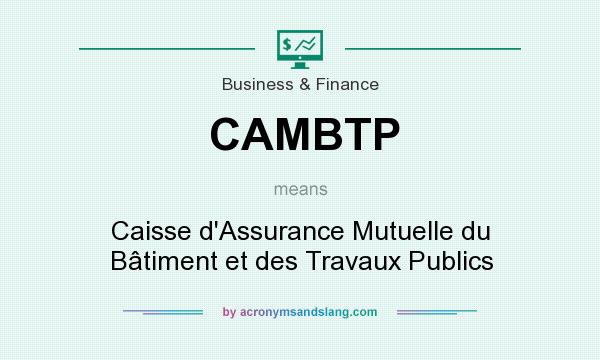 What does CAMBTP mean? It stands for Caisse d`Assurance Mutuelle du Bâtiment et des Travaux Publics