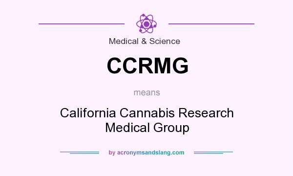 What does CCRMG mean? It stands for California Cannabis Research Medical Group