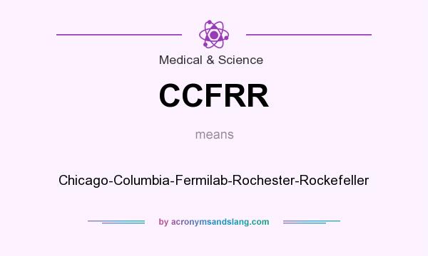 What does CCFRR mean? It stands for Chicago-Columbia-Fermilab-Rochester-Rockefeller