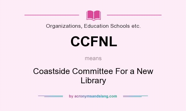 What does CCFNL mean? It stands for Coastside Committee For a New Library