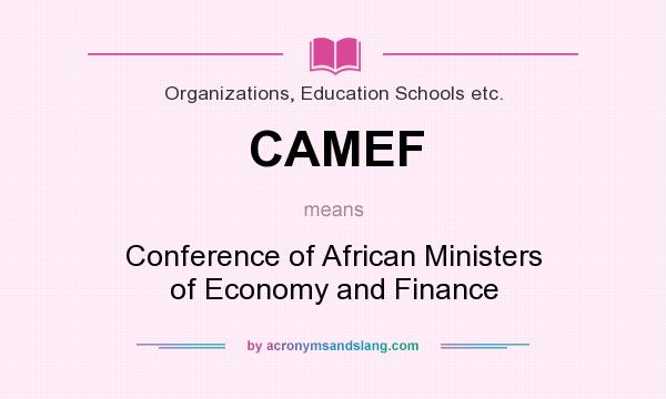 What does CAMEF mean? It stands for Conference of African Ministers of Economy and Finance