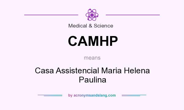 What does CAMHP mean? It stands for Casa Assistencial Maria Helena Paulina