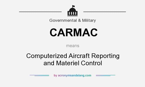 What does CARMAC mean? It stands for Computerized Aircraft Reporting and Materiel Control