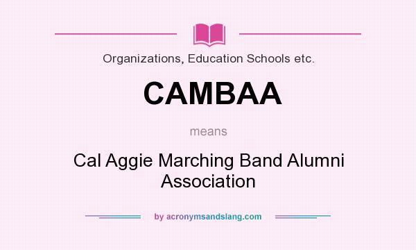 What does CAMBAA mean? It stands for Cal Aggie Marching Band Alumni Association