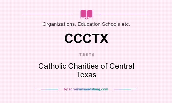 What does CCCTX mean? It stands for Catholic Charities of Central Texas
