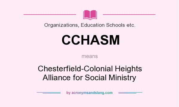 What does CCHASM mean? It stands for Chesterfield-Colonial Heights Alliance for Social Ministry