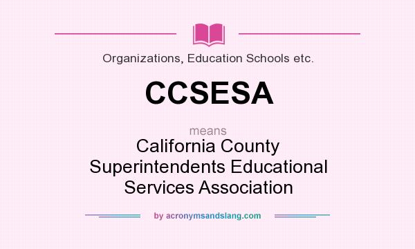 What does CCSESA mean? It stands for California County Superintendents Educational Services Association