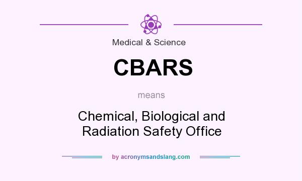 What does CBARS mean? It stands for Chemical, Biological and Radiation Safety Office