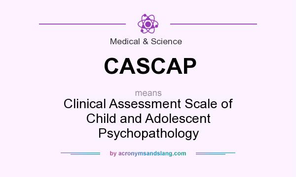 What does CASCAP mean? It stands for Clinical Assessment Scale of Child and Adolescent Psychopathology