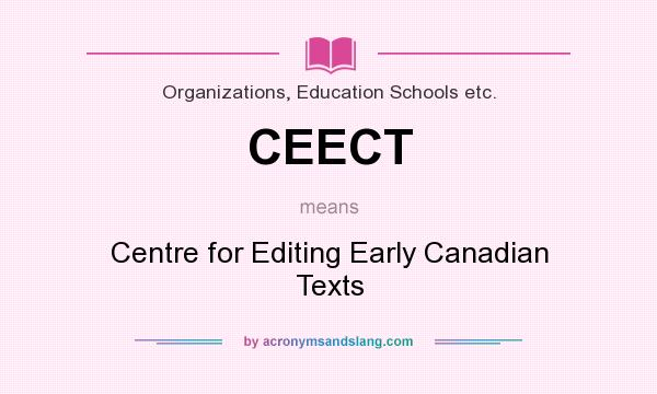 What does CEECT mean? It stands for Centre for Editing Early Canadian Texts