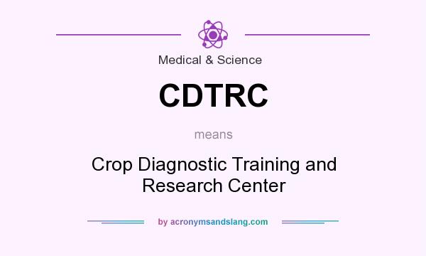 What does CDTRC mean? It stands for Crop Diagnostic Training and Research Center