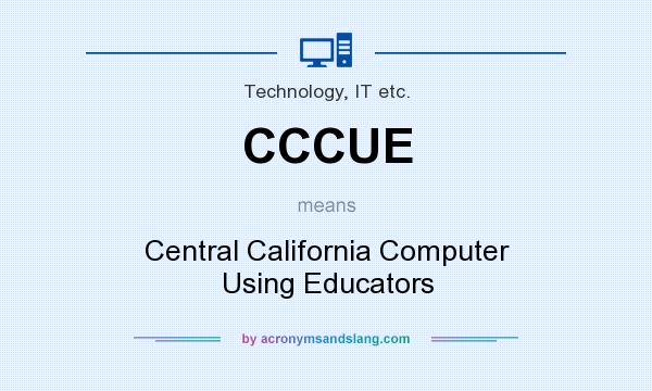 What does CCCUE mean? It stands for Central California Computer Using Educators